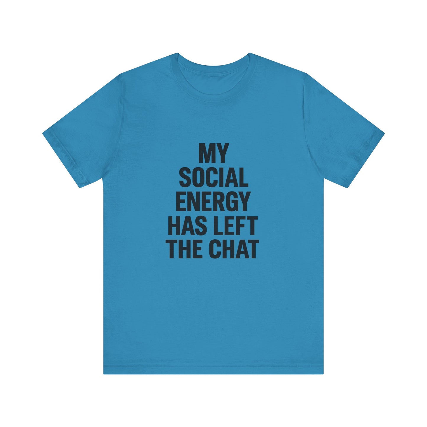 Social Energy Has  Left The Chat Unisex Jersey Short Sleeve Tee T-shirt