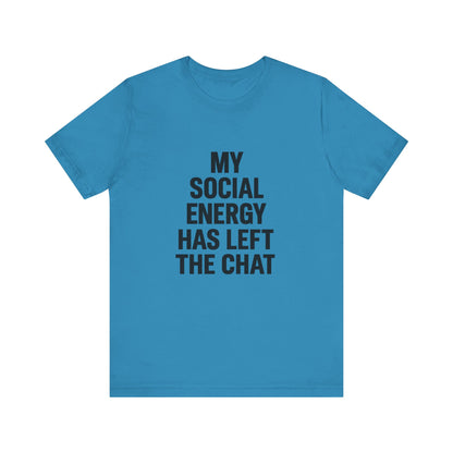 Social Energy Has  Left The Chat Unisex Jersey Short Sleeve Tee T-shirt