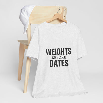 Weights Before Dates Gym Unisex Jersey Short Sleeve Tee T-shirt