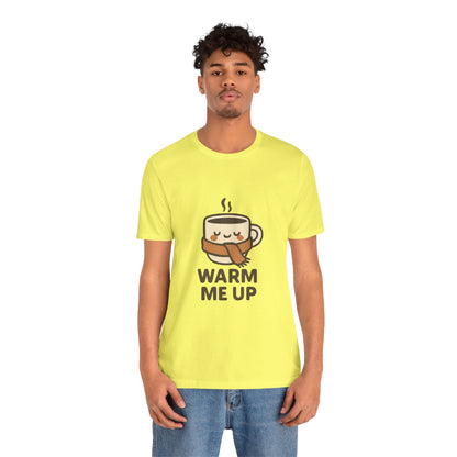 Warm Me Up Coffee Cup Unisex Jersey Short Sleeve Tee T-shirt