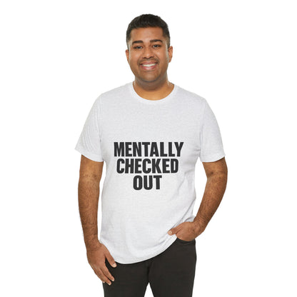 Mentally Checked Out Introvert Humor Unisex Jersey Short Sleeve Tee T-shirt