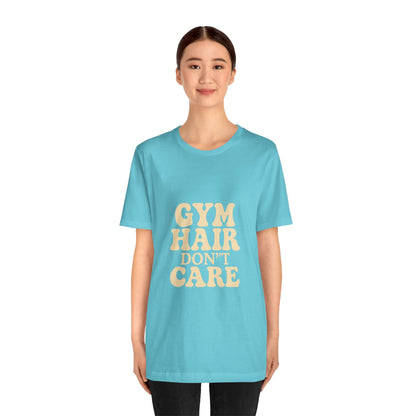 Gym Hair Don't Care Unisex Jersey Short Sleeve Tee T-shirt