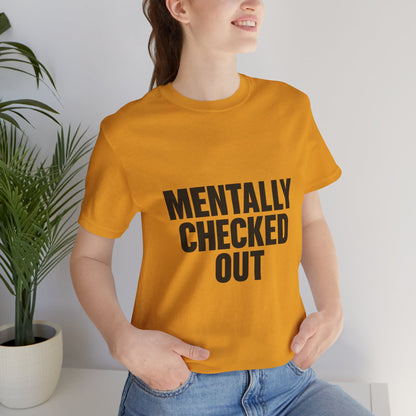 Mentally Checked Out Introvert Humor Unisex Jersey Short Sleeve Tee T-shirt