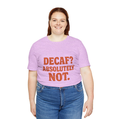 Decaf? Abssolutely Not Unisex Jersey Short Sleeve Tee T-shirt