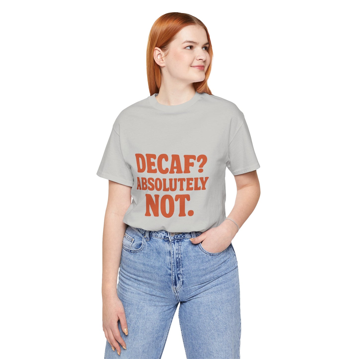 Decaf? Abssolutely Not Unisex Jersey Short Sleeve Tee T-shirt