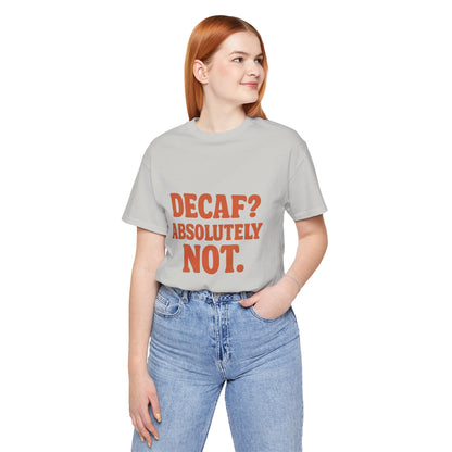 Decaf? Abssolutely Not Unisex Jersey Short Sleeve Tee T-shirt