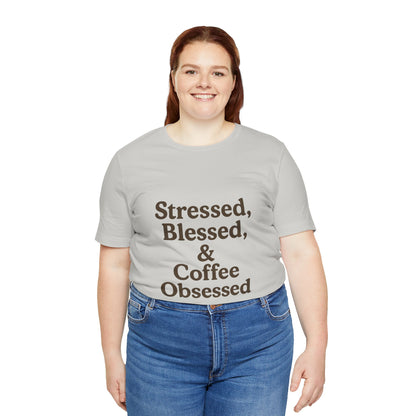 Stressed Blessed & Coffee Obsessed Unisex Jersey Short Sleeve Tee T-shirt