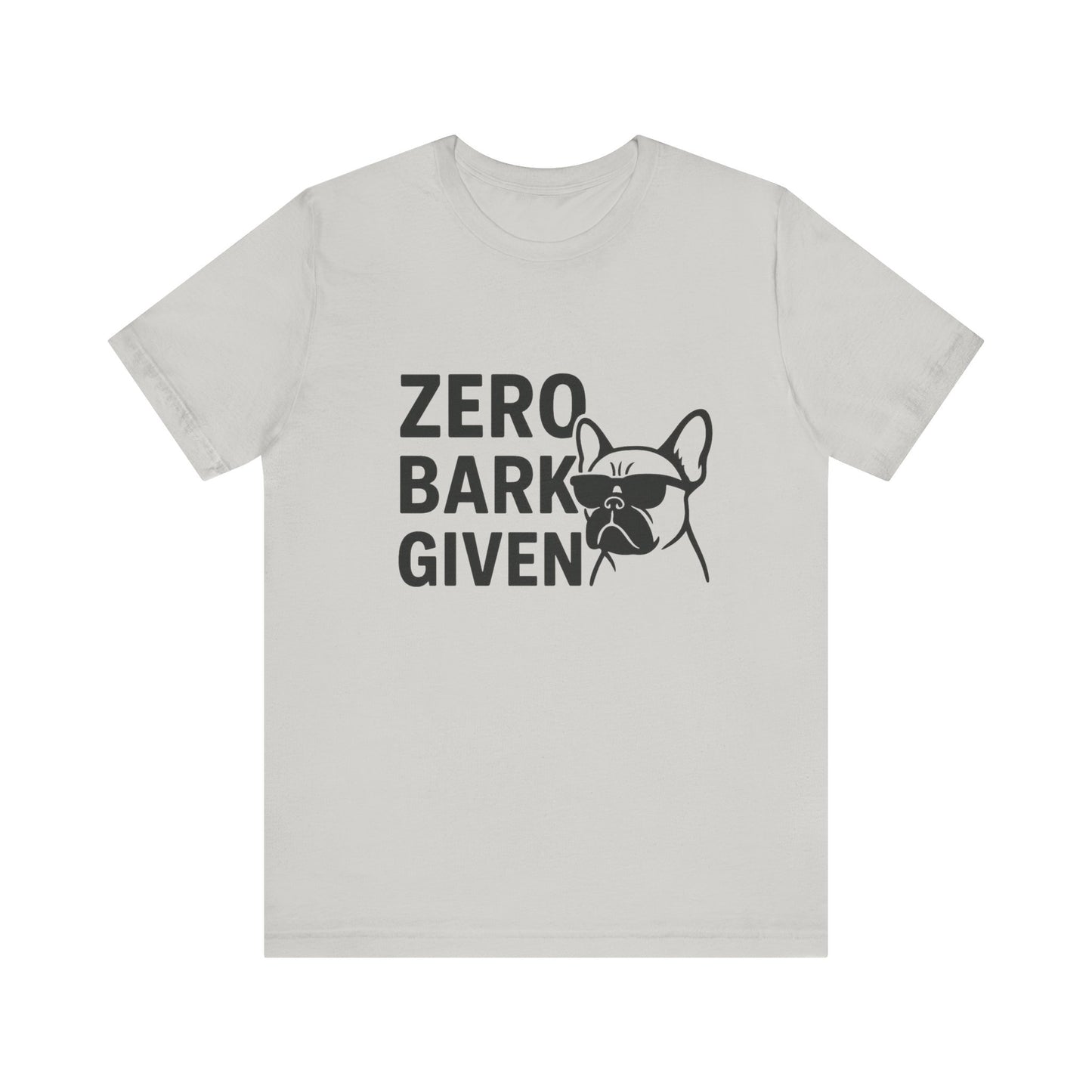 Zero Bark Given Frenchie Unisex Jersey Short Sleeve Tee T-shirt