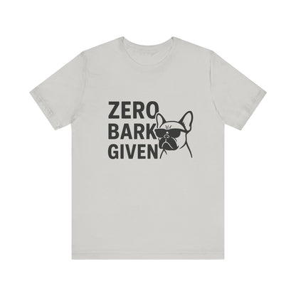 Zero Bark Given Frenchie Unisex Jersey Short Sleeve Tee T-shirt