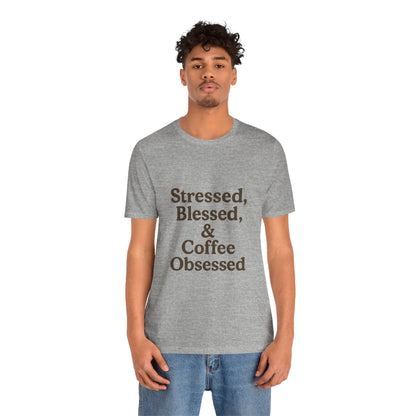Stressed Blessed & Coffee Obsessed Unisex Jersey Short Sleeve Tee T-shirt