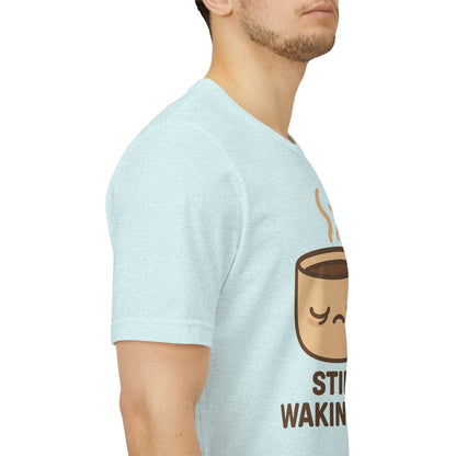 Still Waking Up Sleepy Coffee Cup Unisex Jersey Short Sleeve Tee T-shirt