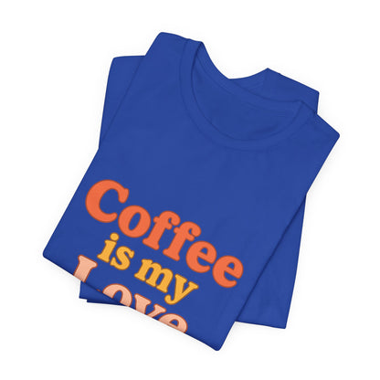 Coffee Is My Love Language Unisex Jersey Short Sleeve Tee T-shirt