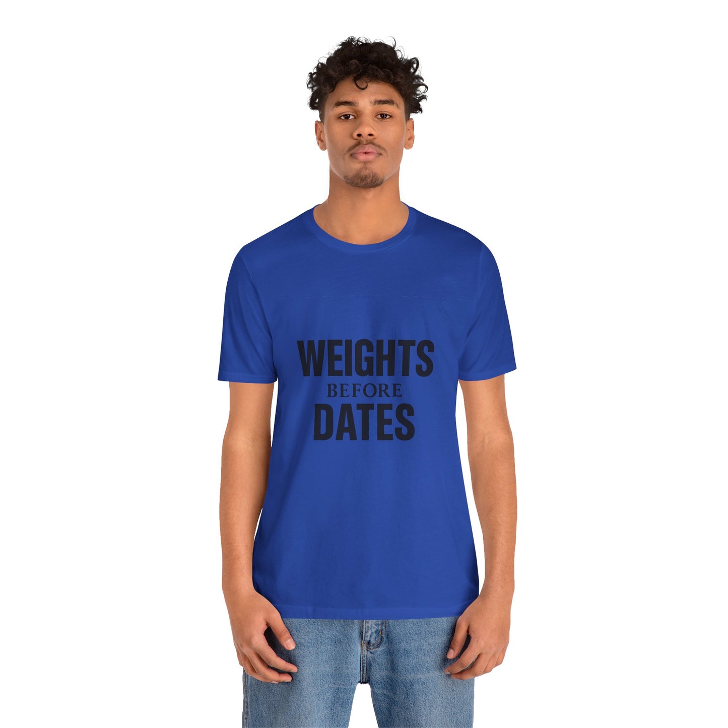 Weights Before Dates Gym Unisex Jersey Short Sleeve Tee T-shirt
