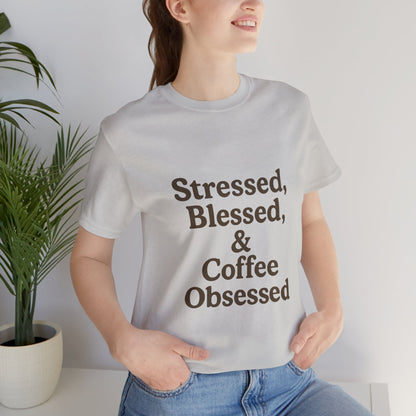 Stressed Blessed & Coffee Obsessed Unisex Jersey Short Sleeve Tee T-shirt