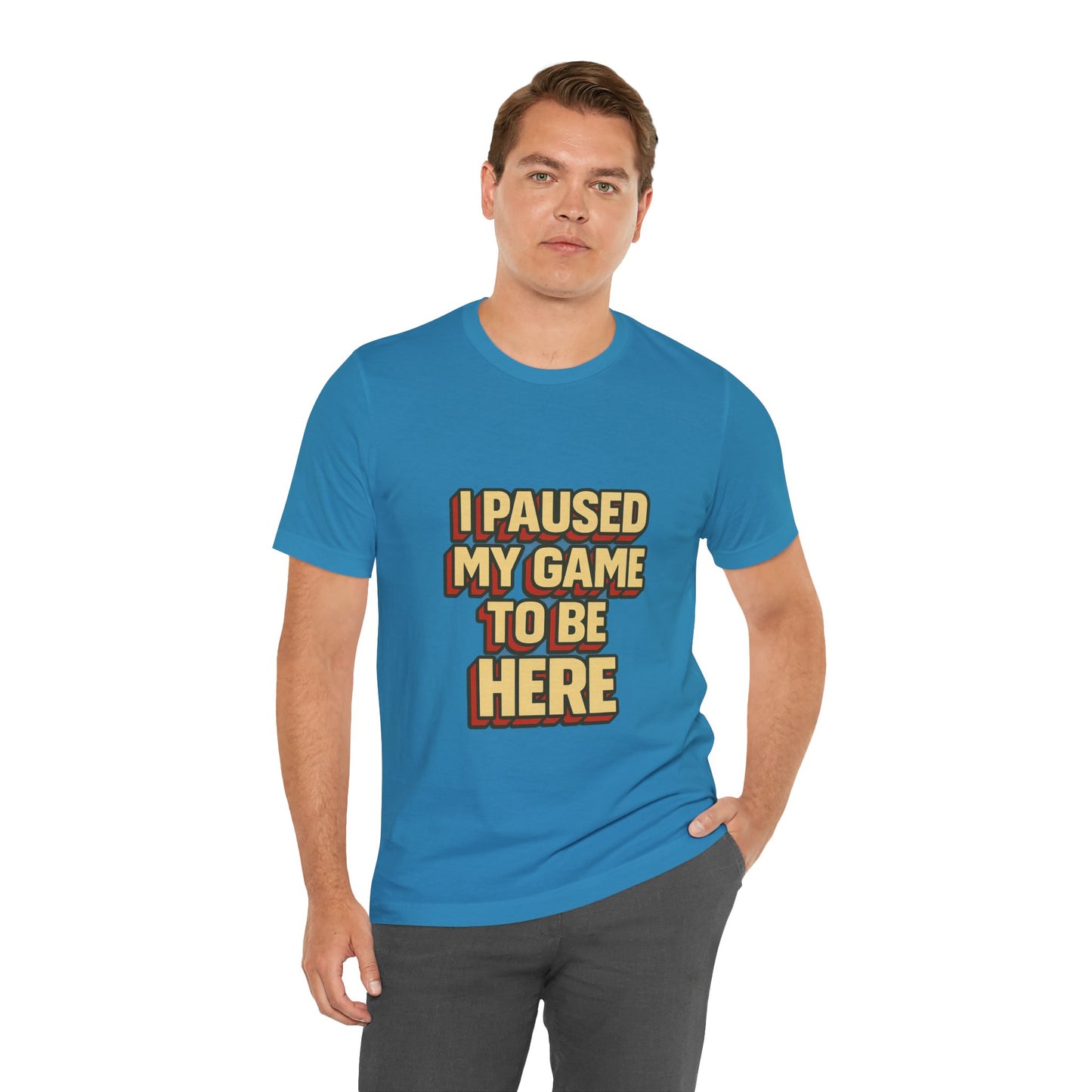 I Paused My Game To Be Here Unisex Jersey Short Sleeve Tee T-shirt