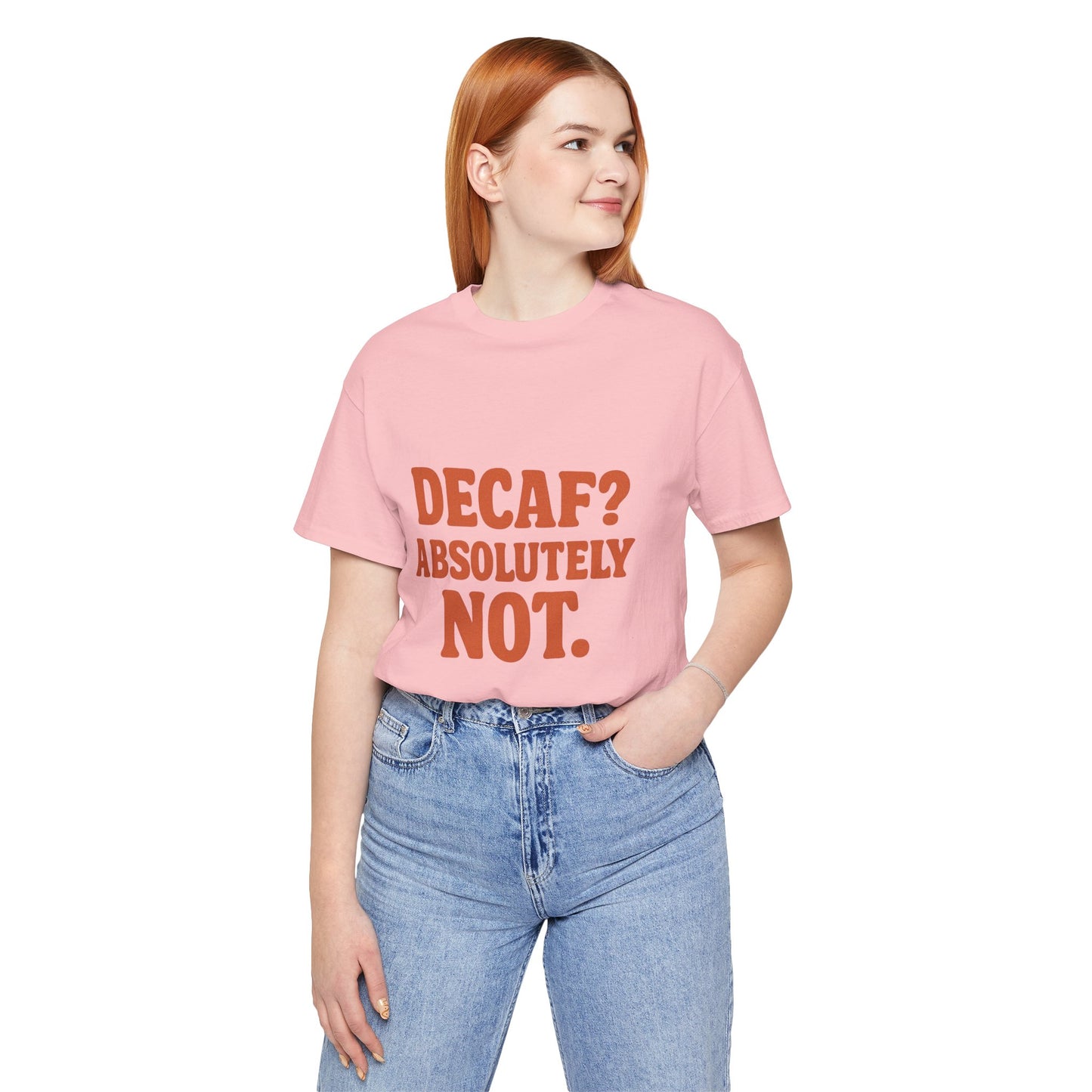 Decaf? Abssolutely Not Unisex Jersey Short Sleeve Tee T-shirt