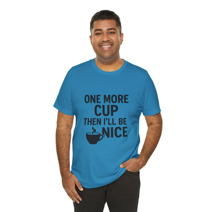 One More Cup Then I'll Be Nice Coffee Unisex Jersey Short Sleeve Tee T-shirt