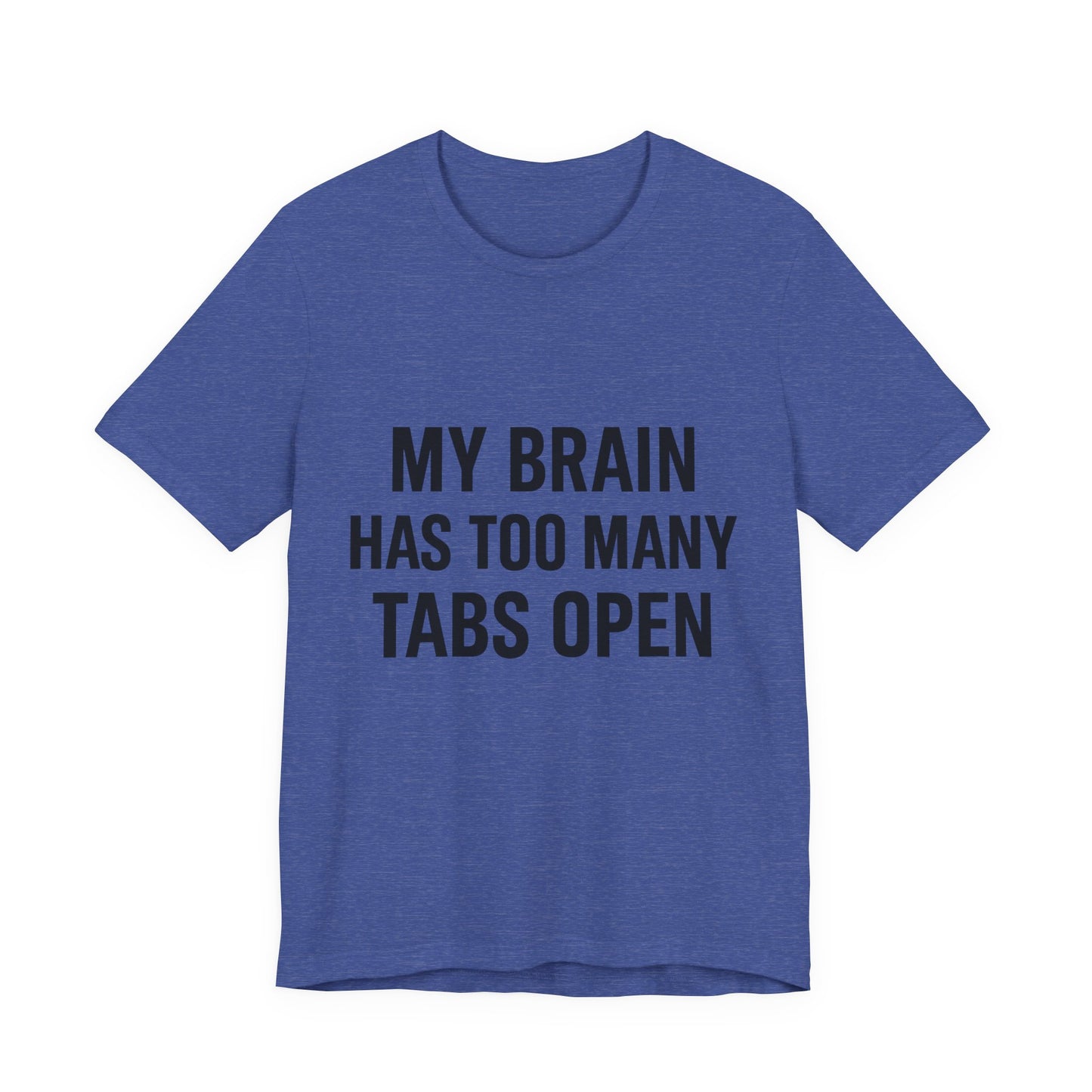 Too Many Tabs Open Unisex Jersey Short Sleeve Tee T-shirt