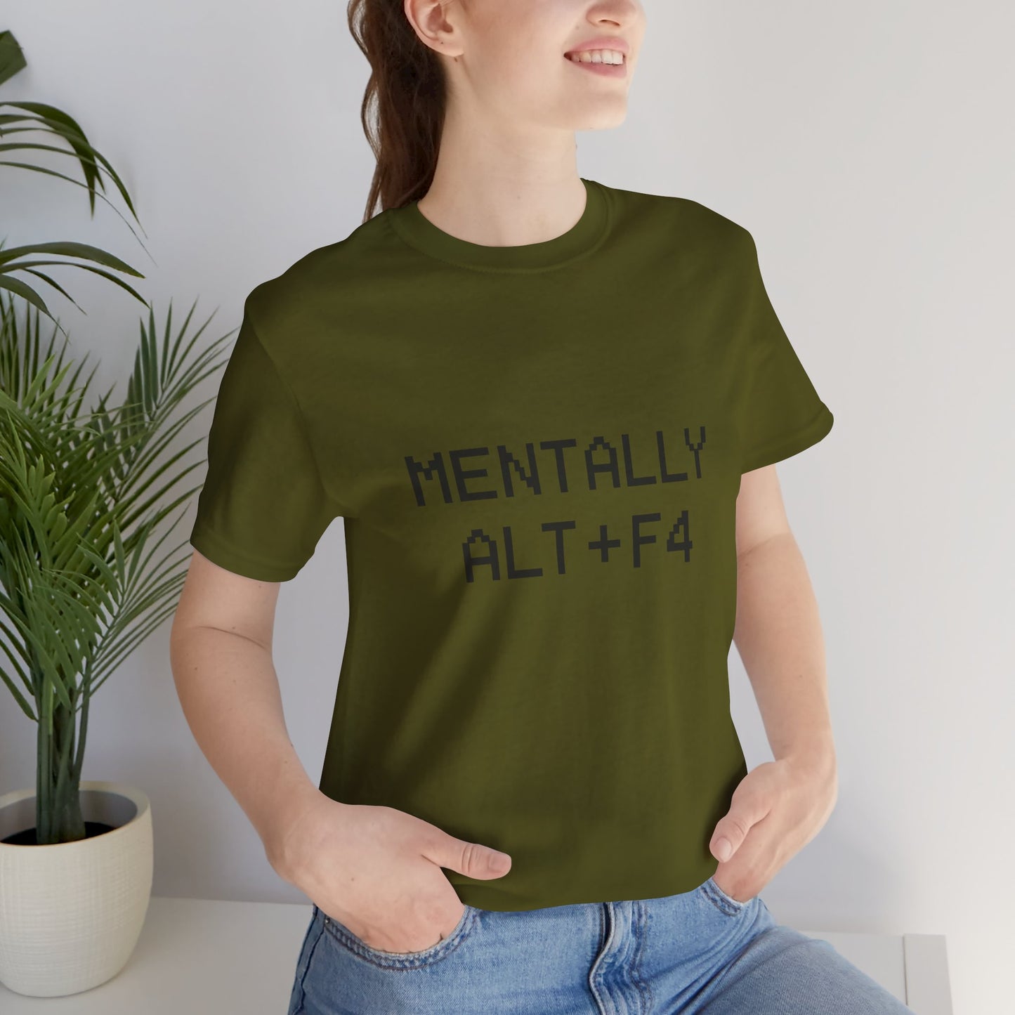Mentally Alt + F4 Geeky Humor Unisex Jersey Short Sleeve Tee T-shirt