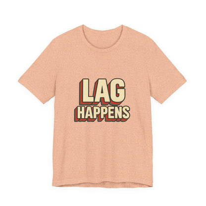 Lag Happens Gamers Humor Unisex Jersey Short Sleeve Tee T-shirt