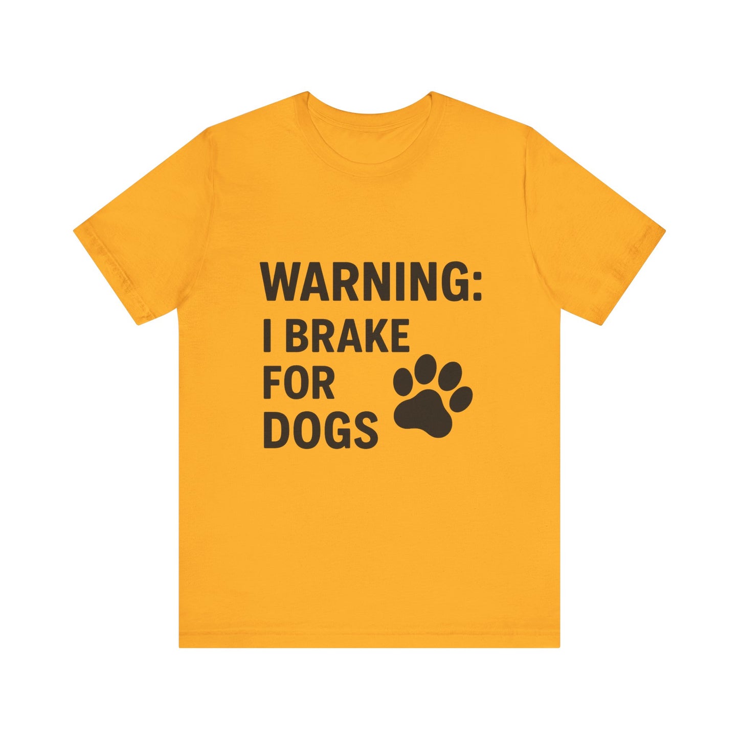 I Brake For Dogs Unisex Jersey Short Sleeve Tee T-shirt