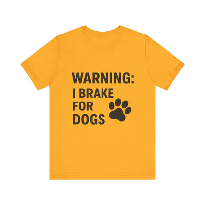 I Brake For Dogs Unisex Jersey Short Sleeve Tee T-shirt