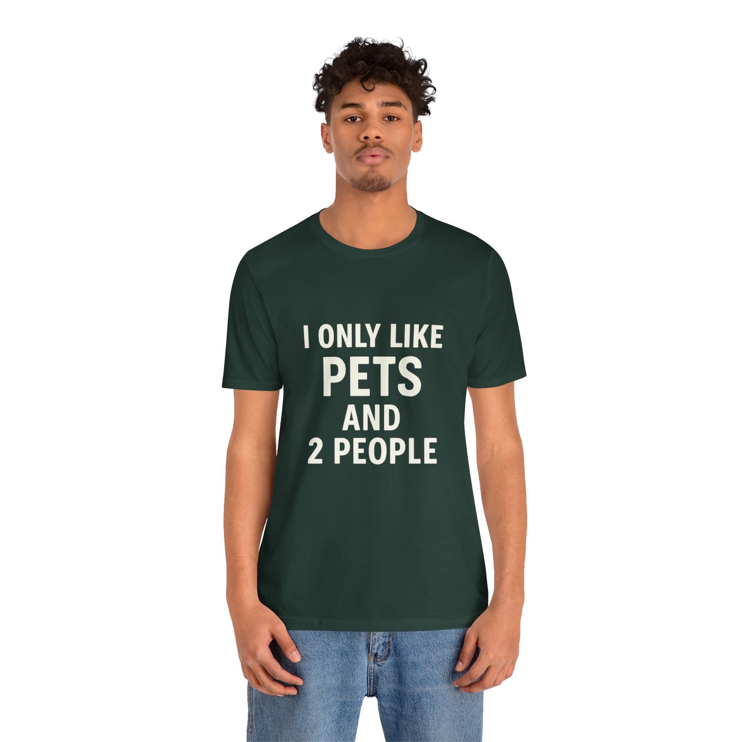I Only Like Pets Unisex Jersey Short Sleeve Tee T-shirt