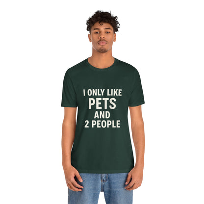 I Only Like Pets Unisex Jersey Short Sleeve Tee T-shirt