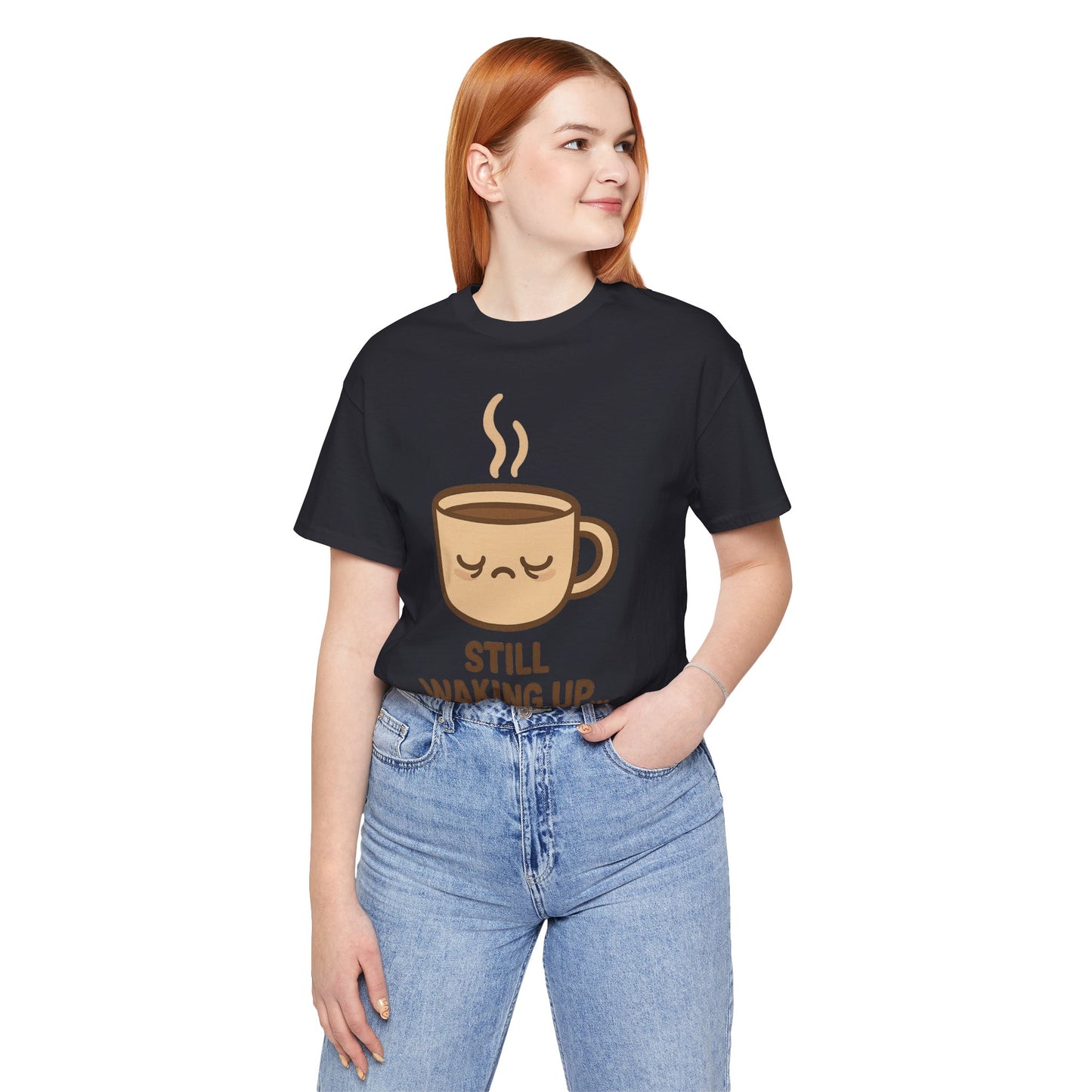 Still Waking Up Sleepy Coffee Cup Unisex Jersey Short Sleeve Tee T-shirt