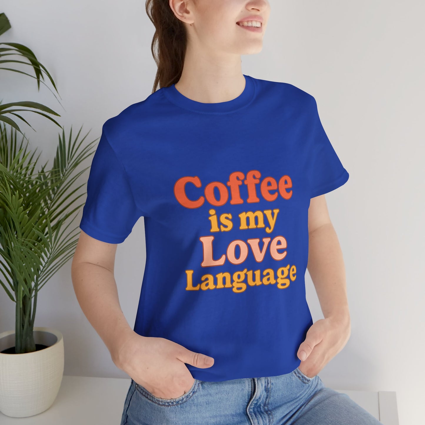 Coffee Is My Love Language Unisex Jersey Short Sleeve Tee T-shirt