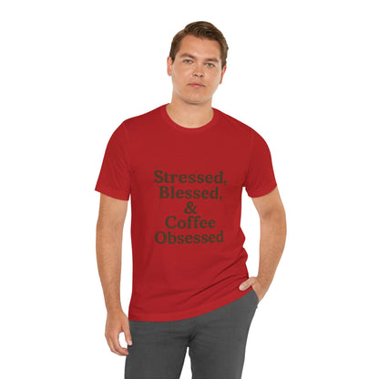 Stressed Blessed & Coffee Obsessed Unisex Jersey Short Sleeve Tee T-shirt
