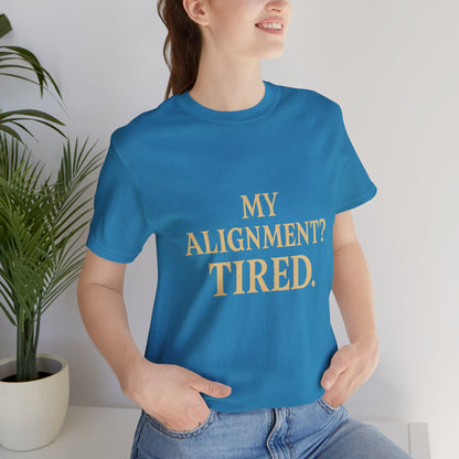 My Alignment? Tired Unisex Jersey Short Sleeve Tee T-shirt