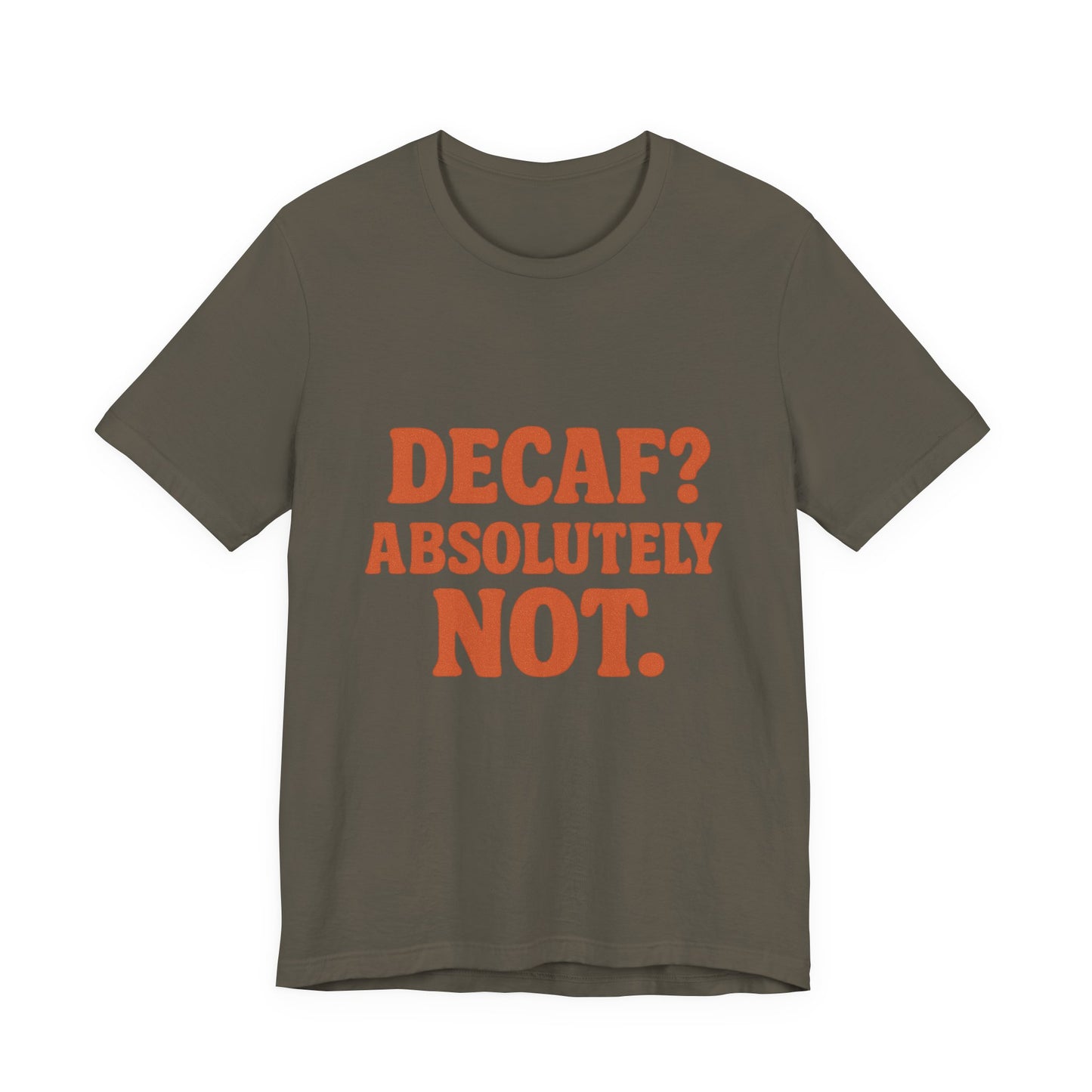Decaf? Abssolutely Not Unisex Jersey Short Sleeve Tee T-shirt