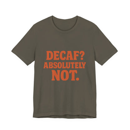 Decaf? Abssolutely Not Unisex Jersey Short Sleeve Tee T-shirt