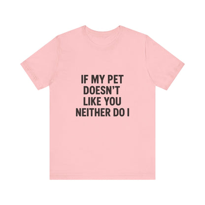 If My Dog Doesn't Like You Unisex Jersey Short Sleeve Tee T-shirt