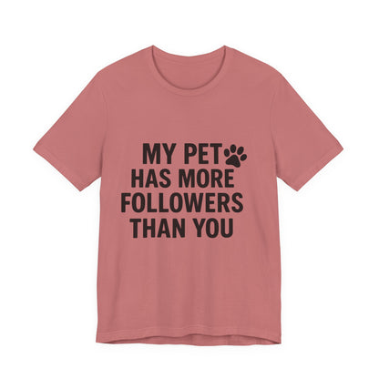 My Pet Has More Followers Than You Unisex Jersey Short Sleeve Tee T-shirt