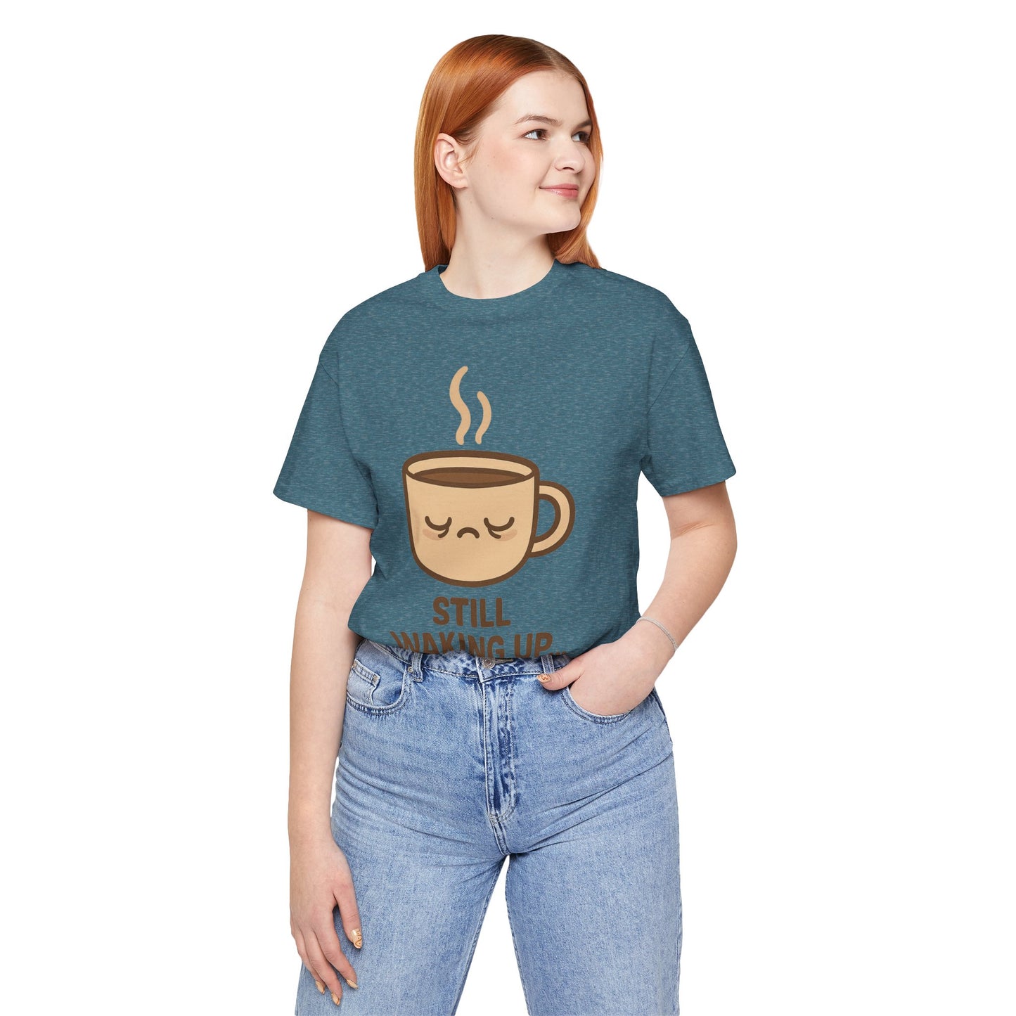 Still Waking Up Sleepy Coffee Cup Unisex Jersey Short Sleeve Tee T-shirt