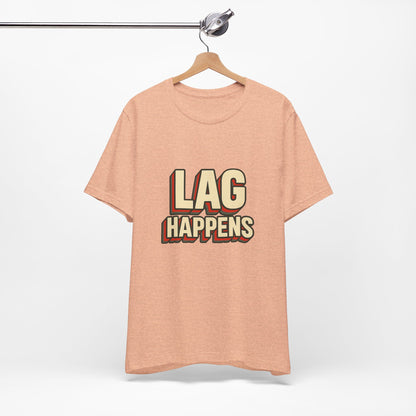 Lag Happens Gamers Humor Unisex Jersey Short Sleeve Tee T-shirt