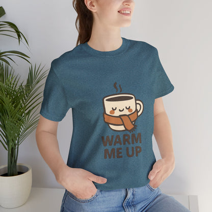 Warm Me Up Coffee Cup Unisex Jersey Short Sleeve Tee T-shirt