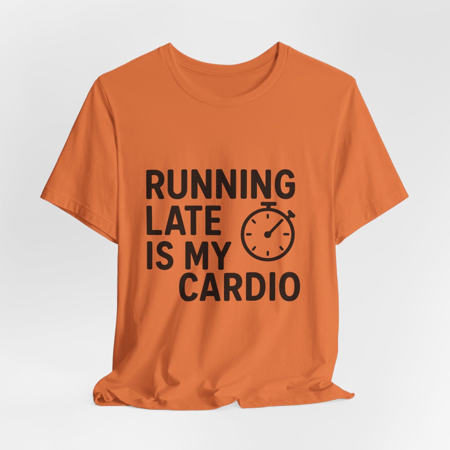 Running Late Is My Cardio Unisex Jersey Short Sleeve Tee T-shirt