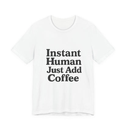 Just Add Coffee Unisex Jersey Short Sleeve Tee T-shirt