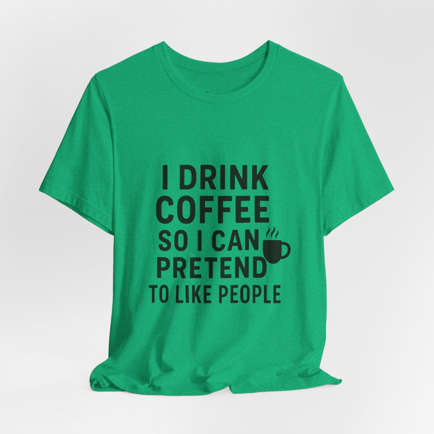 I Pretend To Like People Unisex Jersey Short Sleeve Tee T-shirt