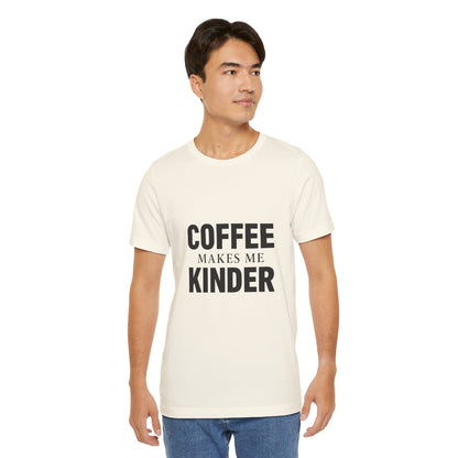 Coffee Makes Me Kinder Unisex Jersey Short Sleeve Tee T-shirt