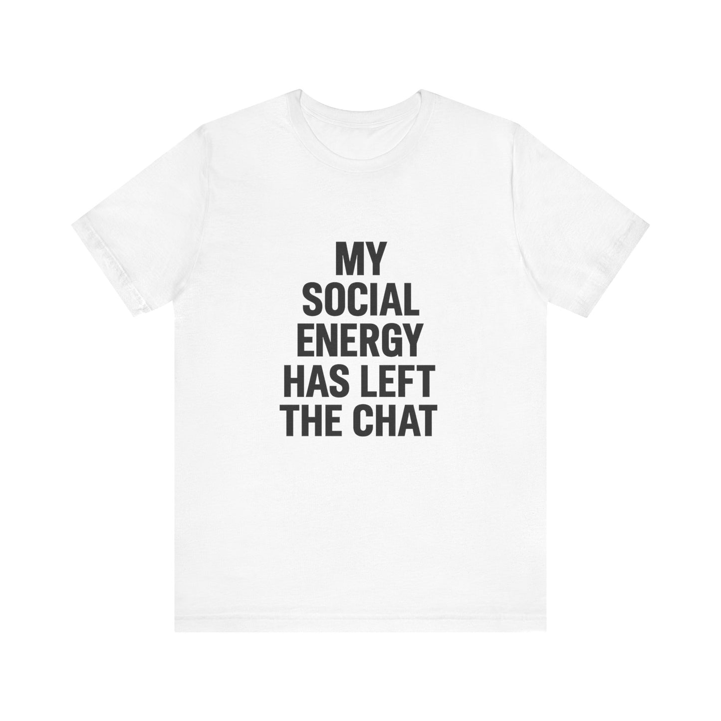 Social Energy Has  Left The Chat Unisex Jersey Short Sleeve Tee T-shirt