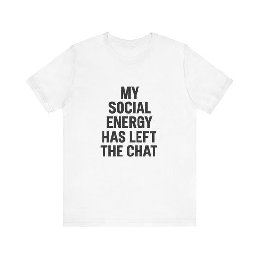 Social Energy Has  Left The Chat Unisex Jersey Short Sleeve Tee T-shirt