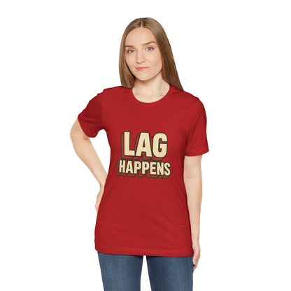 Lag Happens Gamers Humor Unisex Jersey Short Sleeve Tee T-shirt