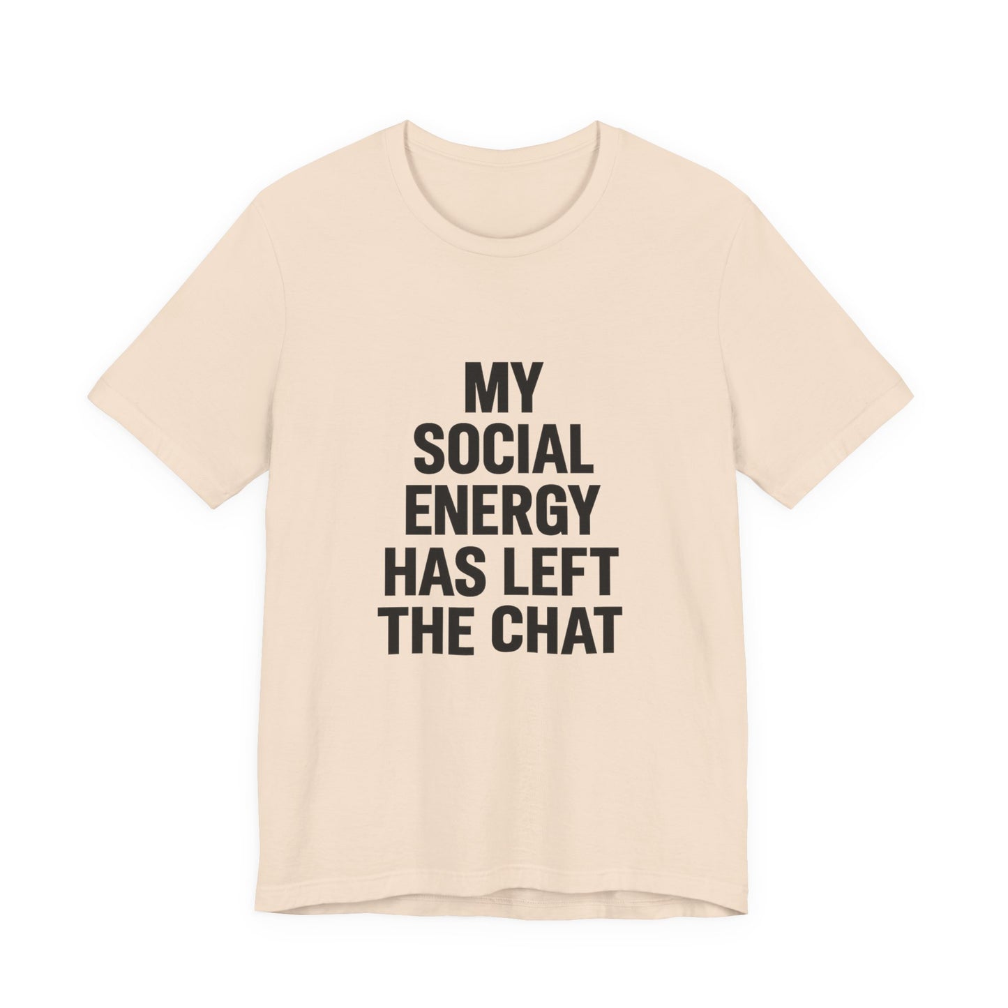 Social Energy Has  Left The Chat Unisex Jersey Short Sleeve Tee T-shirt