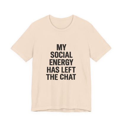 Social Energy Has  Left The Chat Unisex Jersey Short Sleeve Tee T-shirt