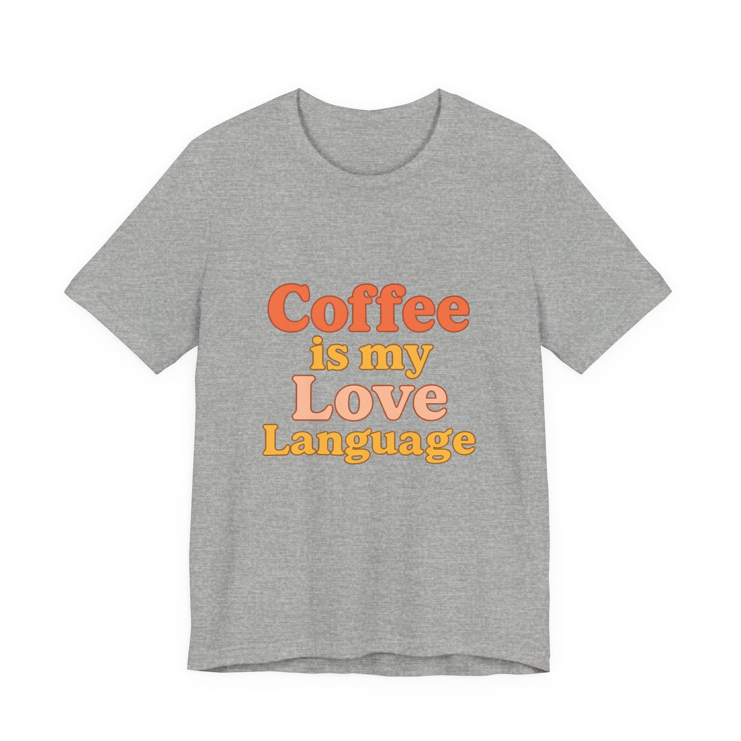 Coffee Is My Love Language Unisex Jersey Short Sleeve Tee T-shirt