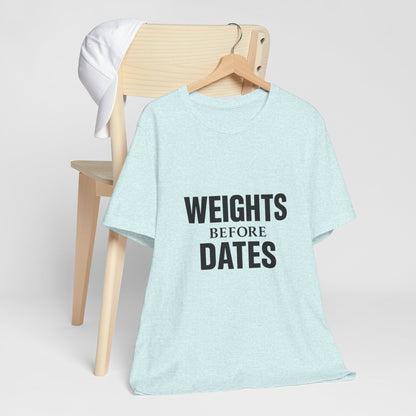 Weights Before Dates Gym Unisex Jersey Short Sleeve Tee T-shirt